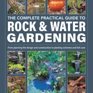 Complete Practical Guide to Rock & Water Gardening by Peter Robinson