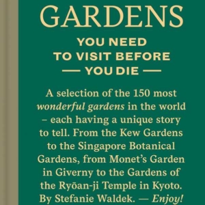150 Gardens You Need To Visit Before You Die by Stefanie Waldek