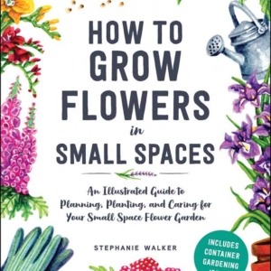How to Grow Flowers in Small Spaces by Stephanie Walker