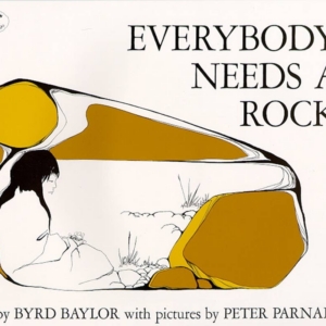 Everybody Needs a Rock by Byrd Baylor
